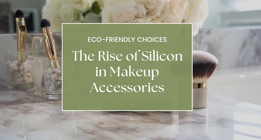 Eco-friendly Choices: The Rise of Silicon in Makeup Accessories - Lumina Pro