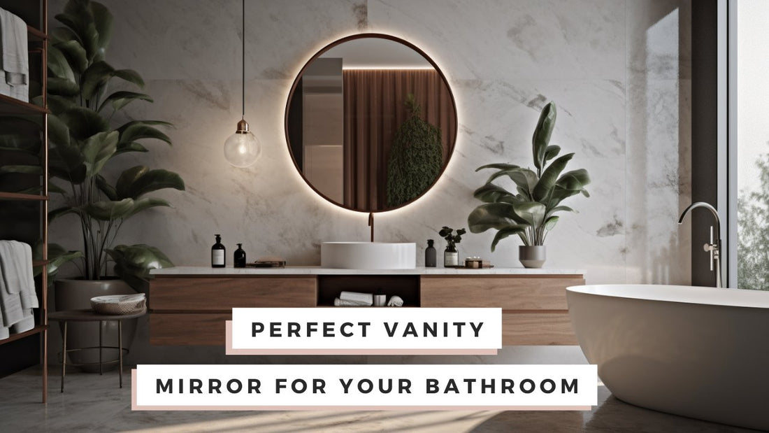 How to Choose the Perfect Vanity Mirror for Your Bathroom - Lumina Pro