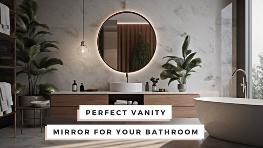 How to Choose the Perfect Vanity Mirror for Your Bathroom - Lumina Pro