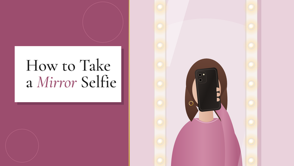 How to Take a Mirror Selfie: Angles, Distance and Light
